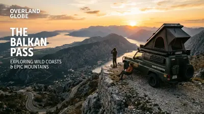 Overlanding the Balkans 2026: Your Budget-Friendly Guide to Epic Road Trips & Border Crossings